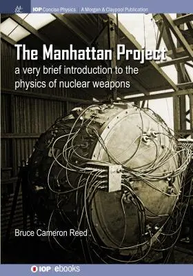 Le projet Manhattan : Une très brève introduction à la physique des armes nucléaires - The Manhattan Project: A very brief introduction to the physics of nuclear weapons
