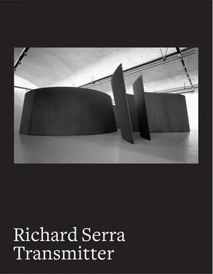 Richard Serra : Transmetteur - Richard Serra: Transmitter