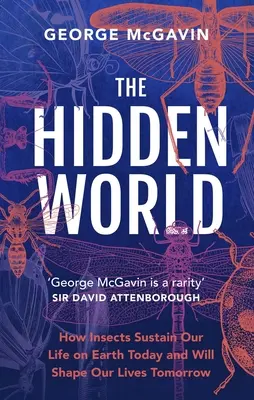 Le monde caché : Comment les insectes soutiennent la vie sur terre aujourd'hui et façonneront nos vies demain - The Hidden World: How Insects Sustain Life on Earth Today and Will Shape Our Lives Tomorrow