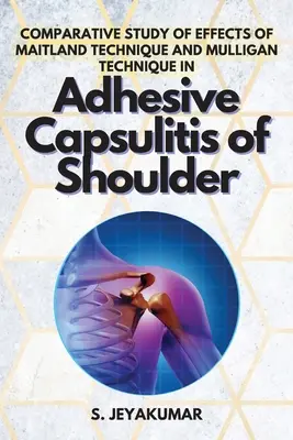 Étude comparative des effets de la technique Maitland et de la technique Mulligan dans la capsulite adhésive de l'épaule - Comparative Study of Effects of Maitland Technique and Mulligan Technique in Adhesive Capsulitis of Shoulder