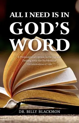 Tout ce dont j'ai besoin se trouve dans la Parole de Dieu : Une option philosophique pour affronter et traiter les circonstances problématiques de la vie - All I Need is in God's Word: A Philosophical Option In Facing and Dealing with the Problematic Circumstances of Life