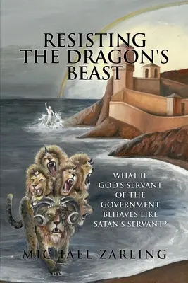 Résister à la bête du dragon : Et si le serviteur de Dieu du gouvernement se comportait comme le serviteur de Satan ? - Resisting the Dragon's Beast: What if God's Servant of the Government Behaves Like Satan's Servant?