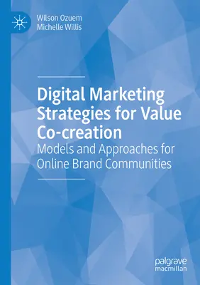 Stratégies de marketing numérique pour la cocréation de valeur : Modèles et approches pour les communautés de marques en ligne - Digital Marketing Strategies for Value Co-Creation: Models and Approaches for Online Brand Communities