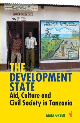 L'État développementiste : Aide, culture et société civile en Tanzanie - The Development State: Aid, Culture and Civil Society in Tanzania