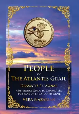 Les personnages du Graal de l'Atlantide : Guide de référence des personnages pour les fans du Graal de l'Atlantide - People of the Atlantis Grail: A Reference Guide to Characters for Fans of The Atlantis Grail