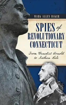 Les espions du Connecticut révolutionnaire : De Benedict Arnold à Nathan Hale - Spies of Revolutionary Connecticut: From Benedict Arnold to Nathan Hale