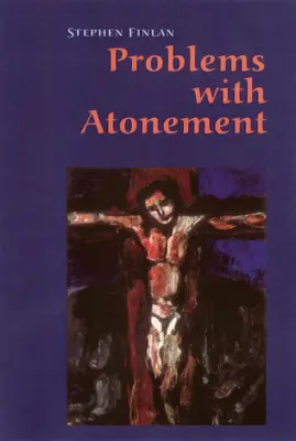 Les problèmes de l'expiation : Les origines de la doctrine de l'expiation et les controverses qu'elle suscite - Problems with Atonement: The Origins of, and Controversy about, the Atonement Doctrine