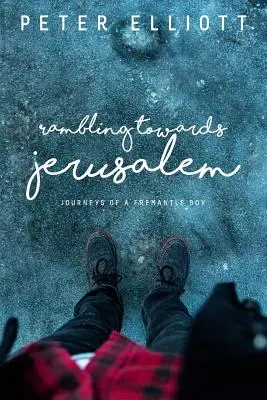 Randonnée vers Jérusalem : Les voyages d'un garçon de Fremantle - Rambling Towards Jerusalem: Journeys of a Fremantle Boy