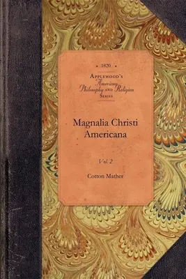 Magnalia Christi Americana, Vol 2 : Vol. 2 - Magnalia Christi Americana, Vol 2: Vol. 2