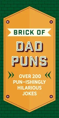 La brique des jeux de mots de papa : Plus de 200 blagues hilarantes à base de jeux de mots - The Brick of Dad Puns: Over 200 Pun-Ishingly Hilarious Jokes