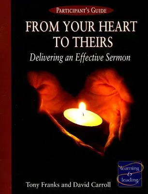 De votre cœur à eux - Guide du participant : Livrer un sermon efficace - From Your Heart to Theirs Participant's Guide: Delivering an Effective Sermon