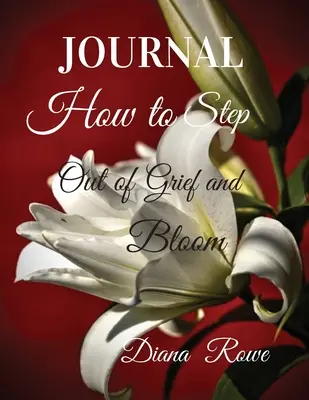 Comment sortir du chagrin et s'épanouir-Journal : Des messages quotidiens, des prières, des promesses de Dieu et des activités pour vous aider sur le chemin du deuil. - How to Step Out of Grief and Bloom-Journal: Daily Prompts, Prayers, God's Promises, and Activities to Help You on the Grief Journey