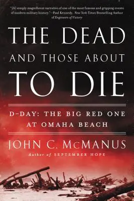 Les morts et ceux qui sont sur le point de mourir : le jour J : le grand jour rouge à Omaha Beach - The Dead and Those about to Die: D-Day: The Big Red One at Omaha Beach