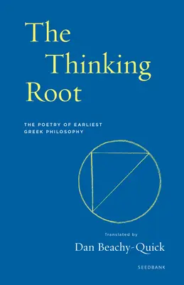 La racine pensante : La poésie de la philosophie grecque la plus ancienne - The Thinking Root: The Poetry of Earliest Greek Philosophy