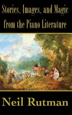 Histoires, images et magie de la littérature pianistique - Stories, Images, and Magic from the Piano Literature