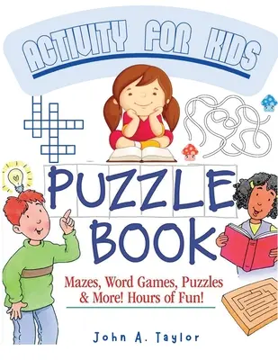 Le livre d'activités sur les puzzles pour les enfants : Exercer des compétences fondamentales comme la lecture, le comptage, et améliorer la créativité - The Puzzle Activity Book for Kids: Practice Fundamental Skills Like Reading, Counting, and Enhancing Creativity