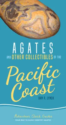 Agates et autres objets de collection de la côte pacifique : Votre façon d'identifier facilement les agates - Agates and Other Collectibles of the Pacific Coast: Your Way to Easily Identify Agates