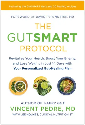 Le protocole de l'intestin : Revitalisez votre santé, boostez votre énergie et perdez du poids en seulement 14 jours grâce à votre plan personnalisé de guérison des intestins. - The Gutsmart Protocol: Revitalize Your Health, Boost Your Energy, and Lose Weight in Just 14 Days with Your Personalized Gut-Healing Plan