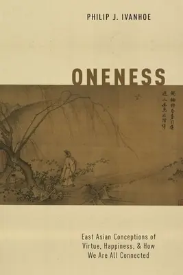 L'unicité : Les conceptions est-asiatiques de la vertu, du bonheur et de la façon dont nous sommes tous liés - Oneness: East Asian Conceptions of Virtue, Happiness, and How We Are All Connected