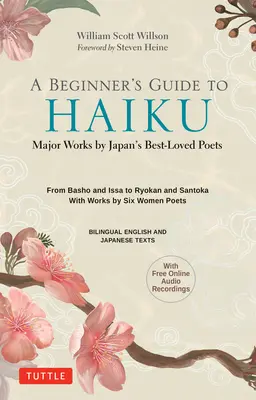 Guide du haïku japonais pour les débutants : Les œuvres majeures des poètes japonais les plus appréciés - de Basho et Issa à Ryokan et Santoka, avec des œuvres de six femmes Poe - A Beginner's Guide to Japanese Haiku: Major Works by Japan's Best-Loved Poets - From Basho and Issa to Ryokan and Santoka, with Works by Six Women Poe