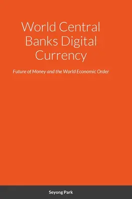 Monnaie numérique des banques centrales mondiales : L'avenir de l'argent et l'ordre économique mondial - World Central Banks Digital Currency: Future of Money and the World Economic Order