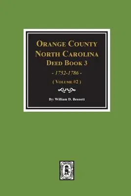 Comté d'Orange, Caroline du Nord, livre d'actes 3, 1752-1786, résumés (Volume #2) - Orange County, North Carolina Deed Book 3, 1752-1786, Abstracts Of. (Volume #2)