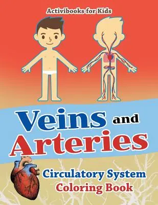 Veines et artères : Livre de coloriage sur le système circulatoire - Veins and Arteries: Circulatory System Coloring Book