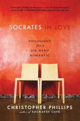 Socrate amoureux : La philosophie pour un romantique invétéré - Socrates in Love: Philosophy for a Die-Hard Romantic