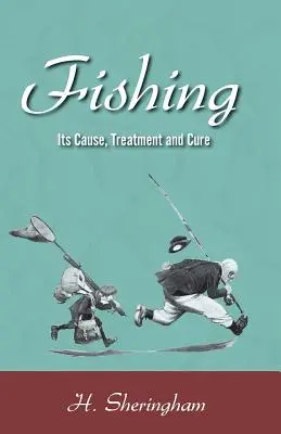 La pêche - sa cause, son traitement et sa guérison - Fishing - Its Cause, Treatment and Cure