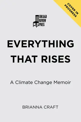 Everything That Rises : Un mémoire sur le changement climatique - Everything That Rises: A Climate Change Memoir