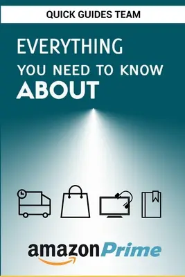 Tout ce que vous devez savoir sur Amazon Prime : Conseils et astuces pour tirer le meilleur parti de votre abonnement Amazon Prime - Everything You Need to Know about Amazon Prime: Tips and Tricks To Get The Most Out Of Your Amazon Prime Membership