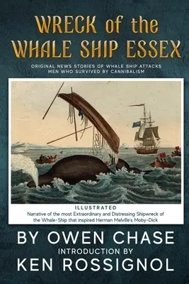Naufrage du baleinier Essex - Illustrated - NARRATIVE OF THE MOSTRAORDINAR : Histoires originales d'attaques de baleines et de cannibalisme - Wreck of the Whale Ship Essex - Illustrated - NARRATIVE OF THE MOST EXTRAORDINAR: Original News Stories of Whale Attacks & Cannabilism