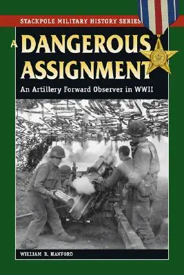Une mission dangereuse : Un observateur avancé de l'artillerie pendant la Seconde Guerre mondiale - A Dangerous Assignment: An Artillery Forward Observer in World War II