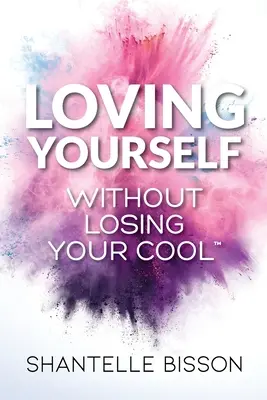 S'aimer soi-même sans perdre son sang-froid : Un guide pour vous aider à recommencer à vous aimer VOUS-MÊME sans vous faire prier. - Loving Yourself Without Losing Your Cool: A guide to help you get back to loving YOURSELF unapologetically