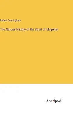 L'histoire naturelle du détroit de Magellan - The Natural History of the Strait of Magellan