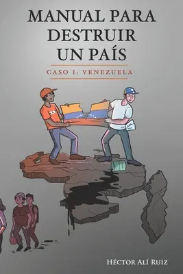 Manual Para Destruir un Pas : Caso I : Venezuela - Manual Para Destruir un Pas: Caso I: Venezuela