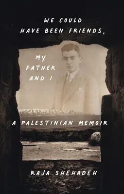 Nous aurions pu être amis, mon père et moi : Un mémoire palestinien - We Could Have Been Friends, My Father and I: A Palestinian Memoir