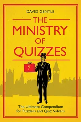 Le ministère des quiz : L'ultime compendium pour les amateurs d'énigmes et de quiz - The Ministry of Quizzes: The Ultimate Compendium for Puzzlers and Quiz-Solvers