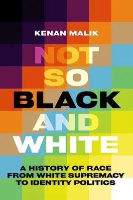 Pas si noir et blanc : Une histoire de la race, de la suprématie blanche à la politique de l'identité - Not So Black and White: A History of Race from White Supremacy to Identity Politics