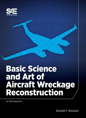 Science fondamentale et art de la reconstruction des épaves d'avion - Basic Science and Art of Aircraft Wreckage Reconstruction