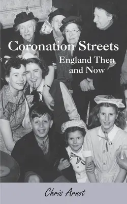 Coronation Streets - L'Angleterre d'hier et d'aujourd'hui - Coronation Streets - England Then and Now