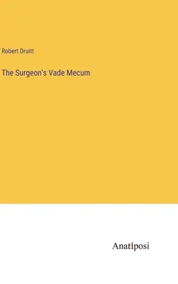 Le vade-mecum du chirurgien - The Surgeon's Vade Mecum