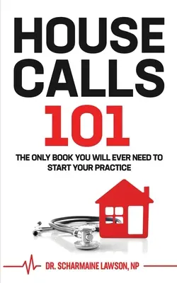 Houseecalls 101 : Le seul livre dont vous aurez jamais besoin pour commencer votre pratique de garde à domicile - Housecalls 101: The Only Book You Will Ever Need To Start Your Housecall Practice