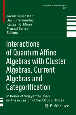 Interactions des algèbres affines quantiques avec les algèbres de grappes, les algèbres courantes et la catégorisation : En l'honneur de Vyjayanthi Chari à l'occasion de son anniversaire. - Interactions of Quantum Affine Algebras with Cluster Algebras, Current Algebras and Categorification: In Honor of Vyjayanthi Chari on the Occasion of