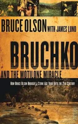 Bruchko et le miracle motilone : comment Bruce Olson a fait entrer une tribu sud-américaine de l'âge de pierre dans le XXIe siècle - Bruchko and the Motilone Miracle: How Bruce Olson Brought a Stone Age South American Tribe Into the 21st Century