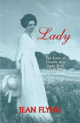 Lady : L'histoire de Claudia Alta (Lady Bird) Johnson - Lady: The Story of Claudia Alta (Lady Bird) Johnson