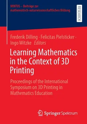 L'apprentissage des maths dans le contexte de l'impression 3D : Actes du Symposium international sur l'impression 3D dans l'enseignement des mathématiques - Learning Mathematics in the Context of 3D Printing: Proceedings of the International Symposium on 3D Printing in Mathematics Education