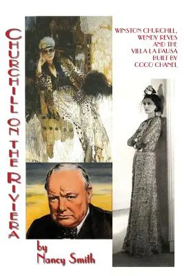 Churchill sur la Riviera : Winston Churchill, Wendy Reves et la villa La Pausa construite par Coco Chanel - Churchill On The Riviera: Winston Churchill, Wendy Reves And The Villa La Pausa Built By Coco Chanel