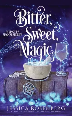 Amertume, douceur, magie : la préparation d'un livre magique de la quarantaine 3 - Bitter, Sweet, Magic: Baking Up a Magical Midlife book 3