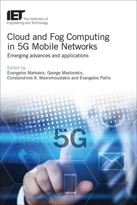 L'informatique en nuage et dans le brouillard dans les réseaux mobiles 5g : Progrès et applications émergents - Cloud and Fog Computing in 5g Mobile Networks: Emerging Advances and Applications